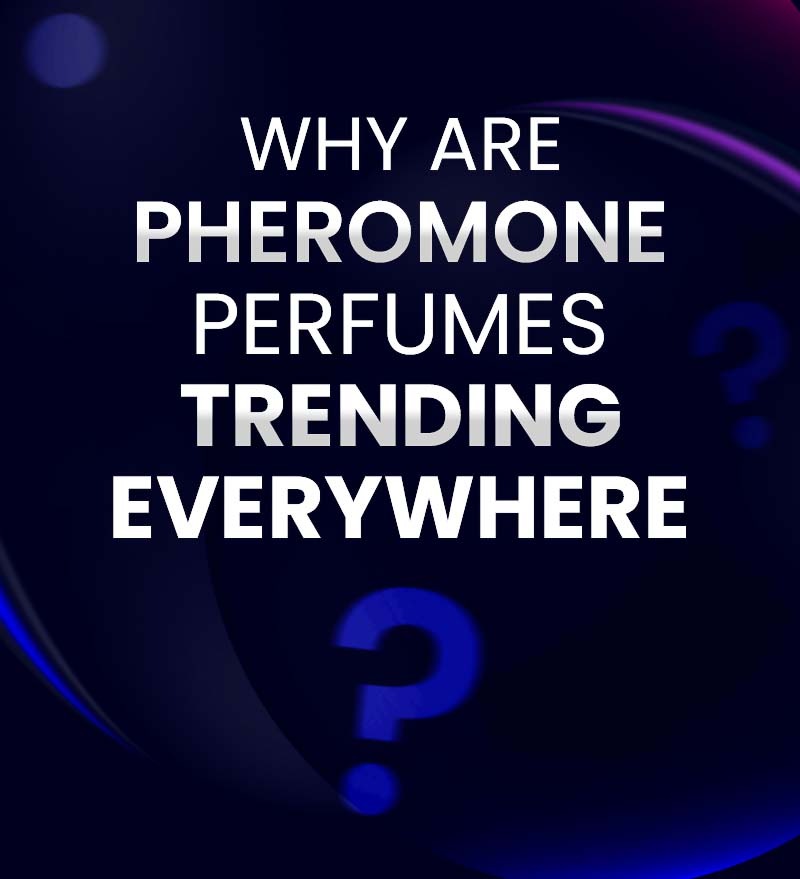 WHY ARE PHEROMONE PERFUMES TRENDING EVERYWHERE?